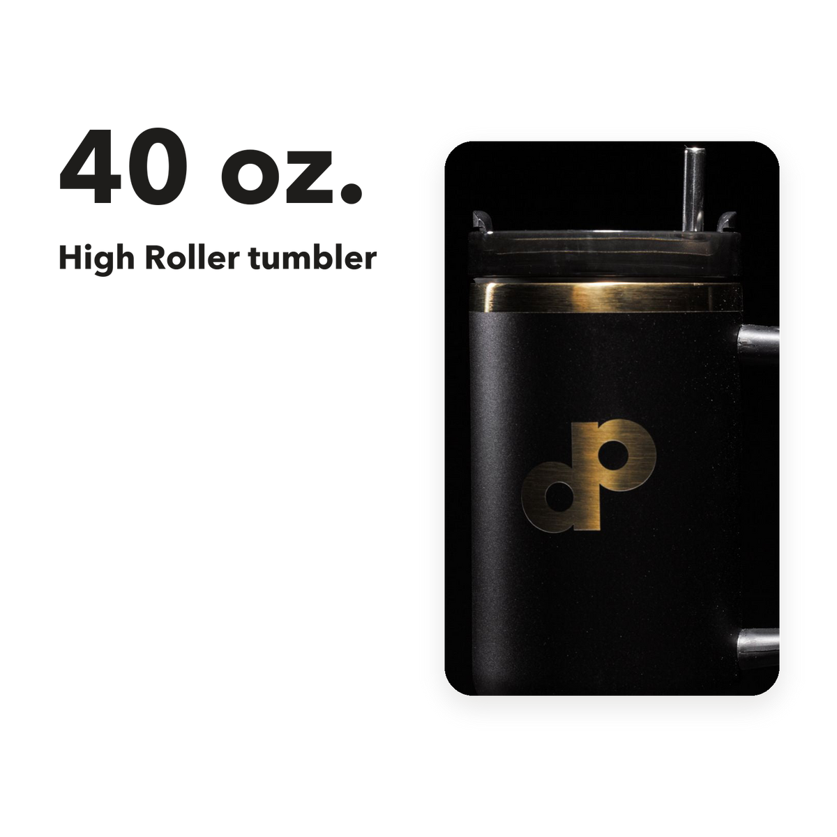 Black-and-gold High Roller 40 oz tumbler, shown beside a 40 oz capacity label.